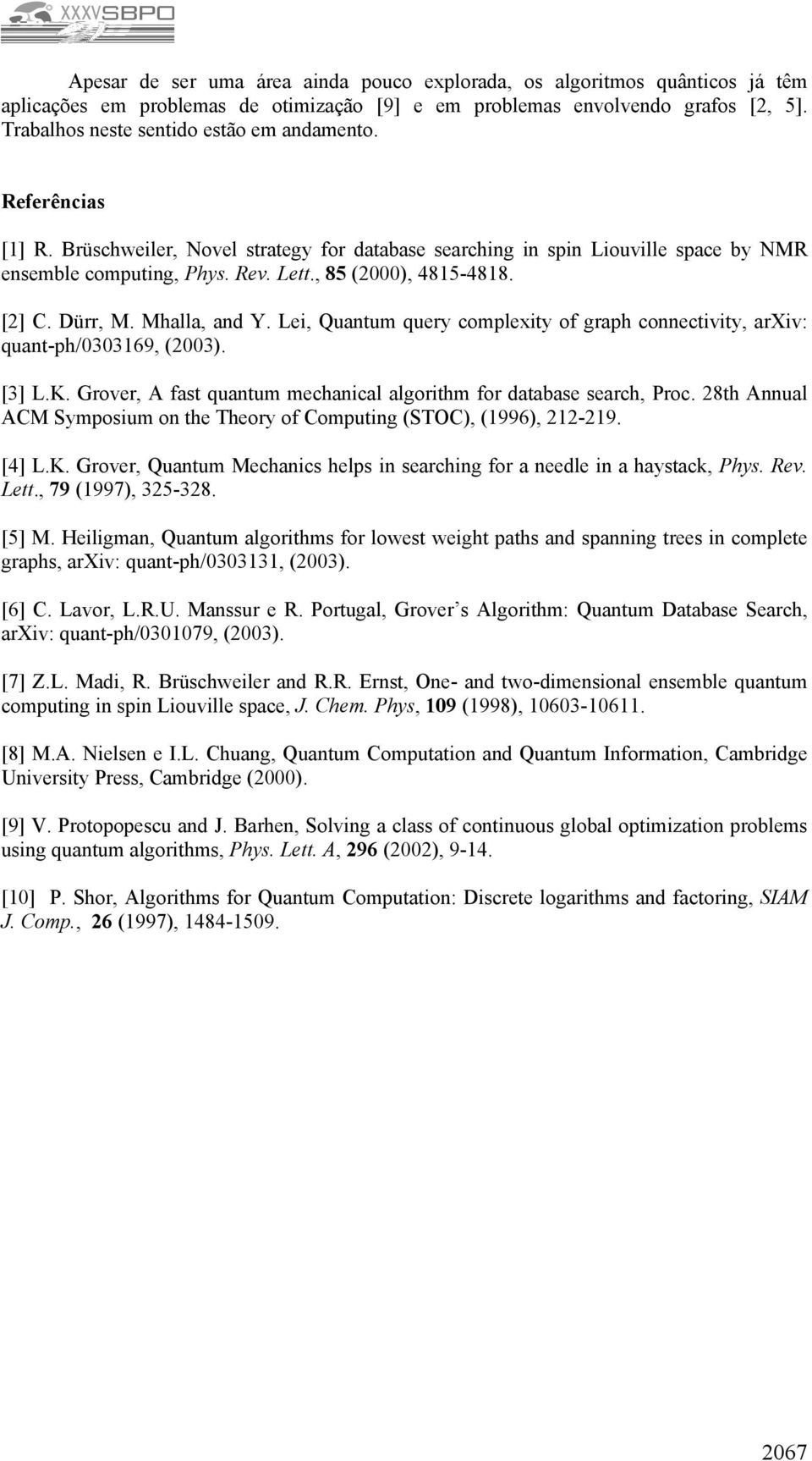 [] C. Dürr, M. Mhalla, and Y. Lei, Quantum query complexity of graph connectivity, arxiv: quant-ph/3369, (3). [3] L.K. Grover, A fast quantum mechanical algorithm for database search, Proc.