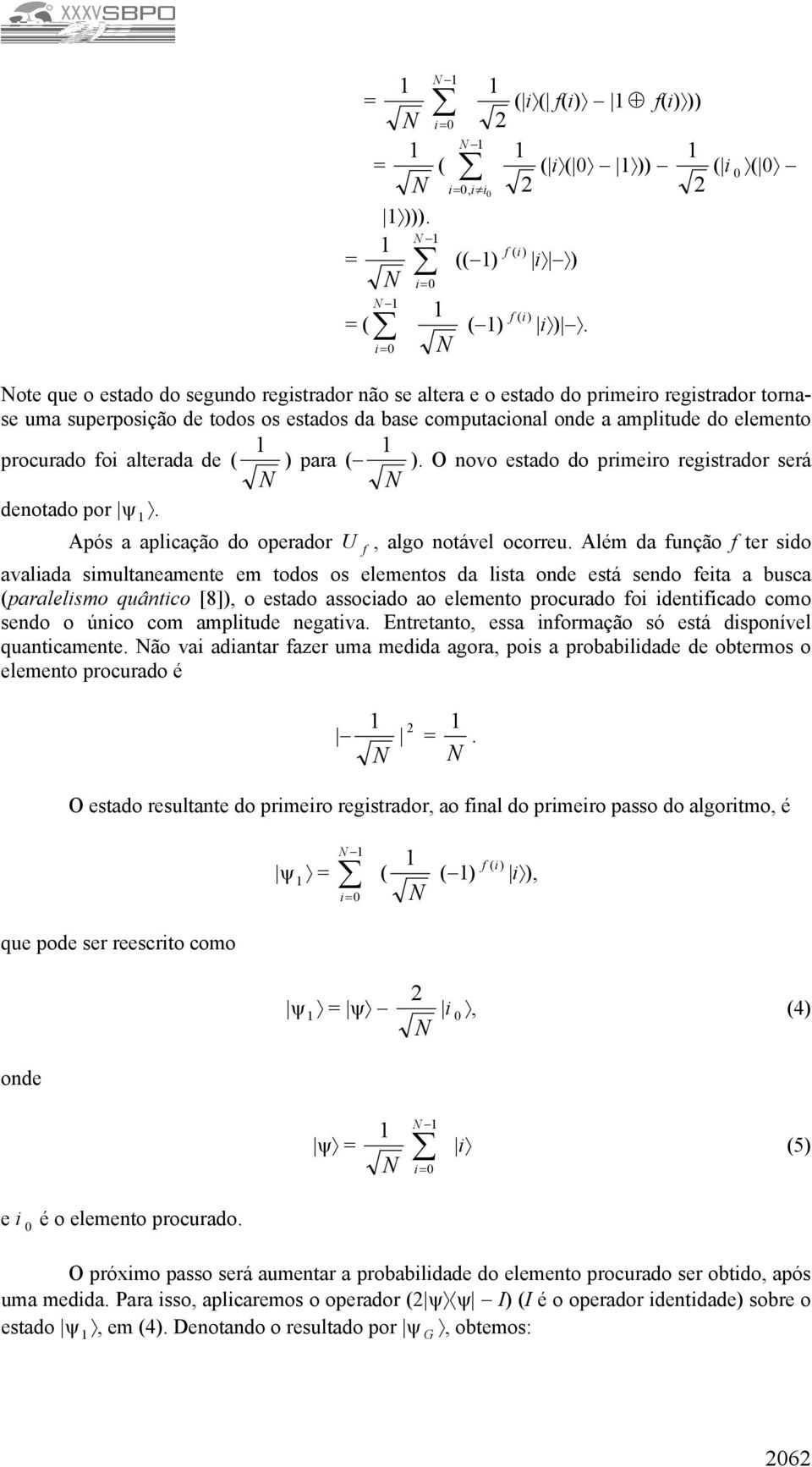 alterada de ( ) para ( ). O novo estado do primeiro registrador será denotado por ψ. Após a aplicação do operador, algo notável ocorreu.