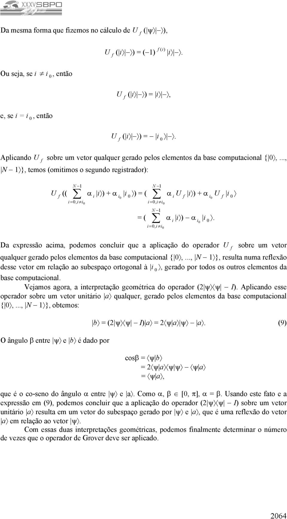 Da expressão acima, podemos concluir que a aplicação do operador sobre um vetor qualquer gerado pelos elementos da base computacional {,.