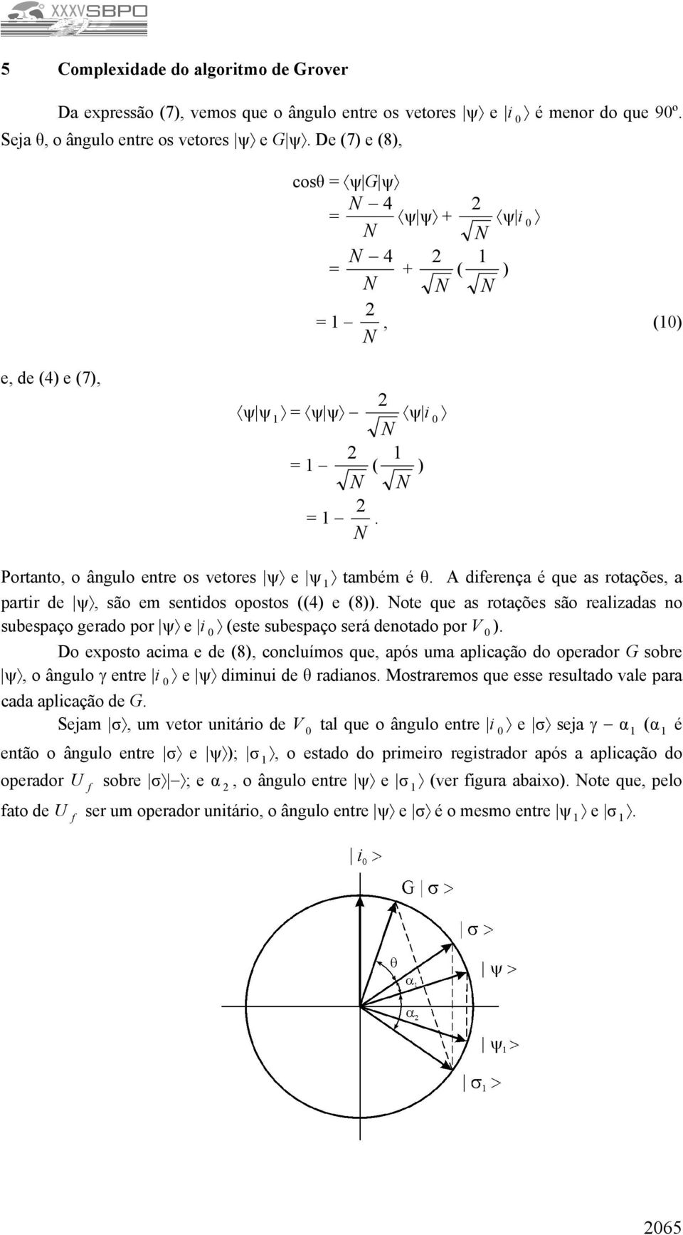 A diferença é que as rotações, a partir de ψ, são em sentidos opostos ((4) e (8)). ote que as rotações são realizadas no subespaço gerado por ψ e i (este subespaço será denotado por V ).