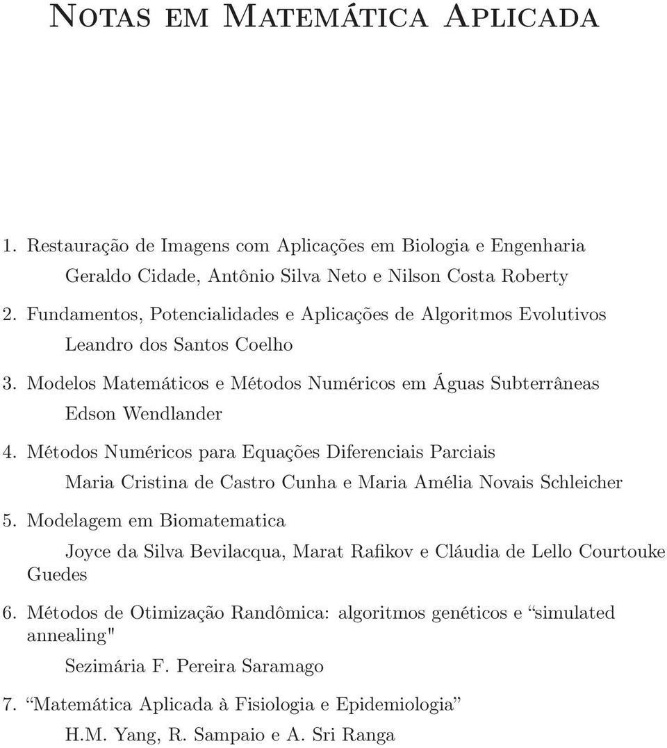 Diferenciais Parciais Maria Cristina de Castro Cunha e Maria Amélia Novais Schleicher 5 Modelagem em Biomatematica Joyce da Silva Bevilacqua, Marat Rafikov e Cláudia de Lello Courtouke