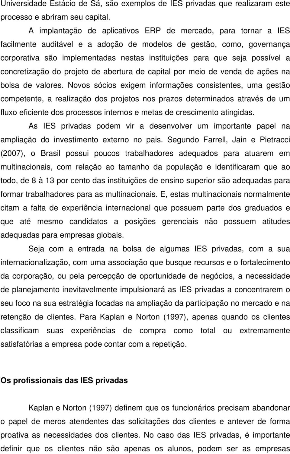 possível a concretização do projeto de abertura de capital por meio de venda de ações na bolsa de valores.