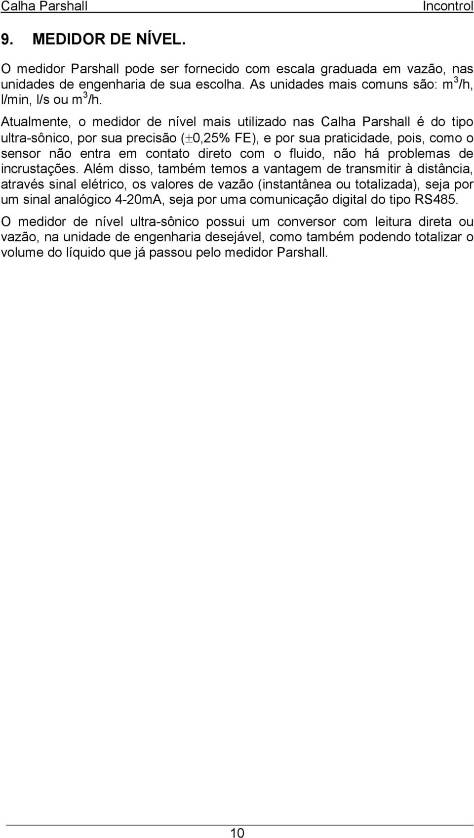 fluido, não há problemas de incrustações.