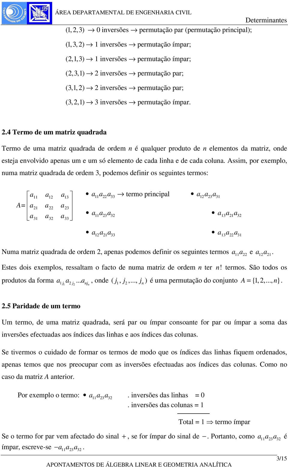 e de cd colun Assim, por exemplo, num mtriz qudrd de ordem 3, podemos definir os seguintes termos: A= 2 3 2 3 23 33 33 termo principl 2 23 3 23 2 2 33 2 3 Num mtriz qudrd de ordem 2, pens podemos