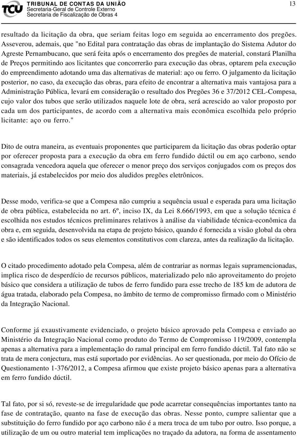 de Preços permitindo aos licitantes que concorrerão para execução das obras, optarem pela execução do empreendimento adotando uma das alternativas de material: aço ou ferro.