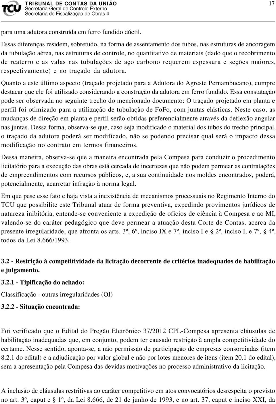 recobrimento de reaterro e as valas nas tubulações de aço carbono requerem espessura e seções maiores, respectivamente) e no traçado da adutora.