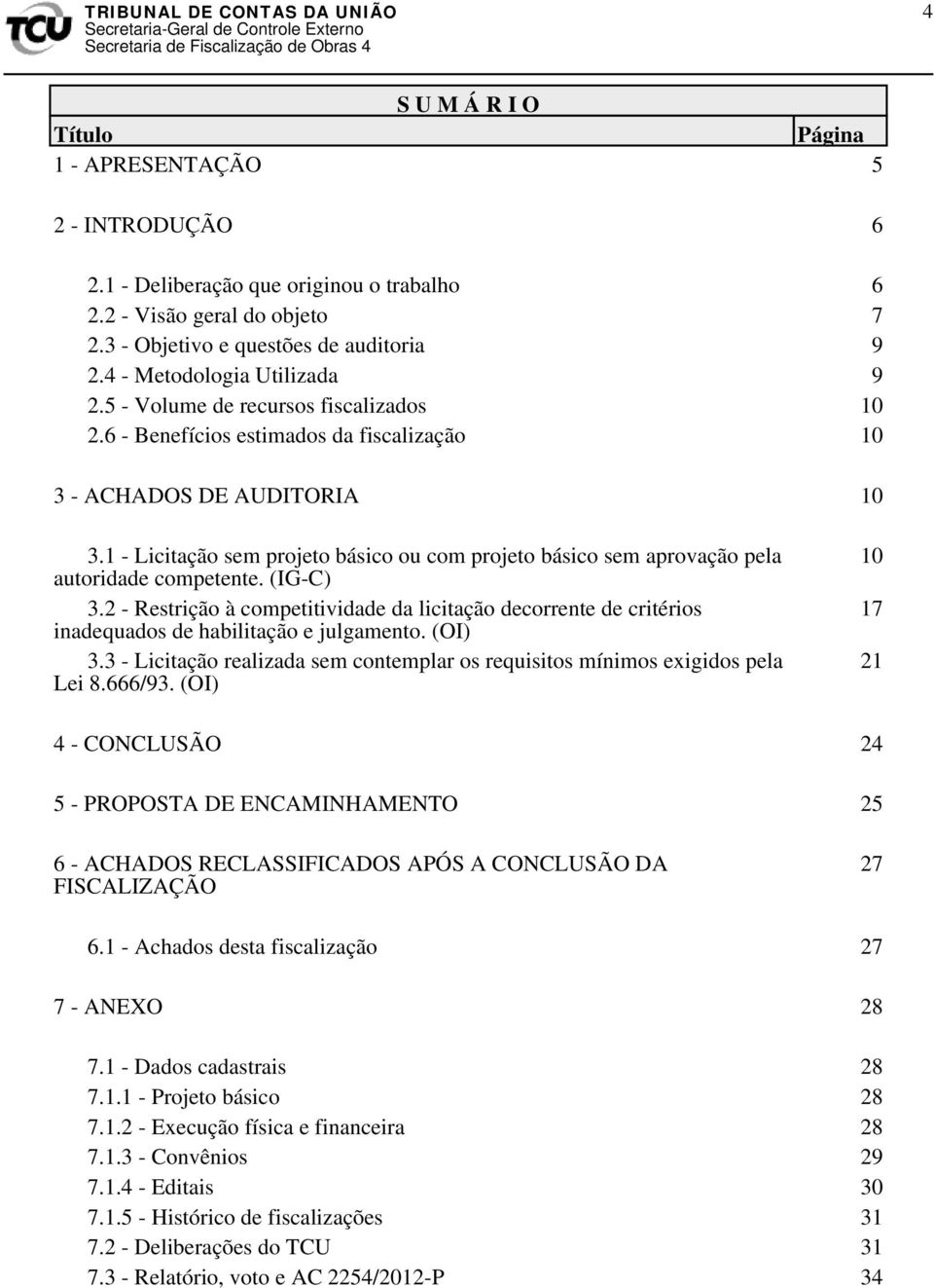 1 - Licitação sem projeto básico ou com projeto básico sem aprovação pela autoridade competente. (IG-C) 3.