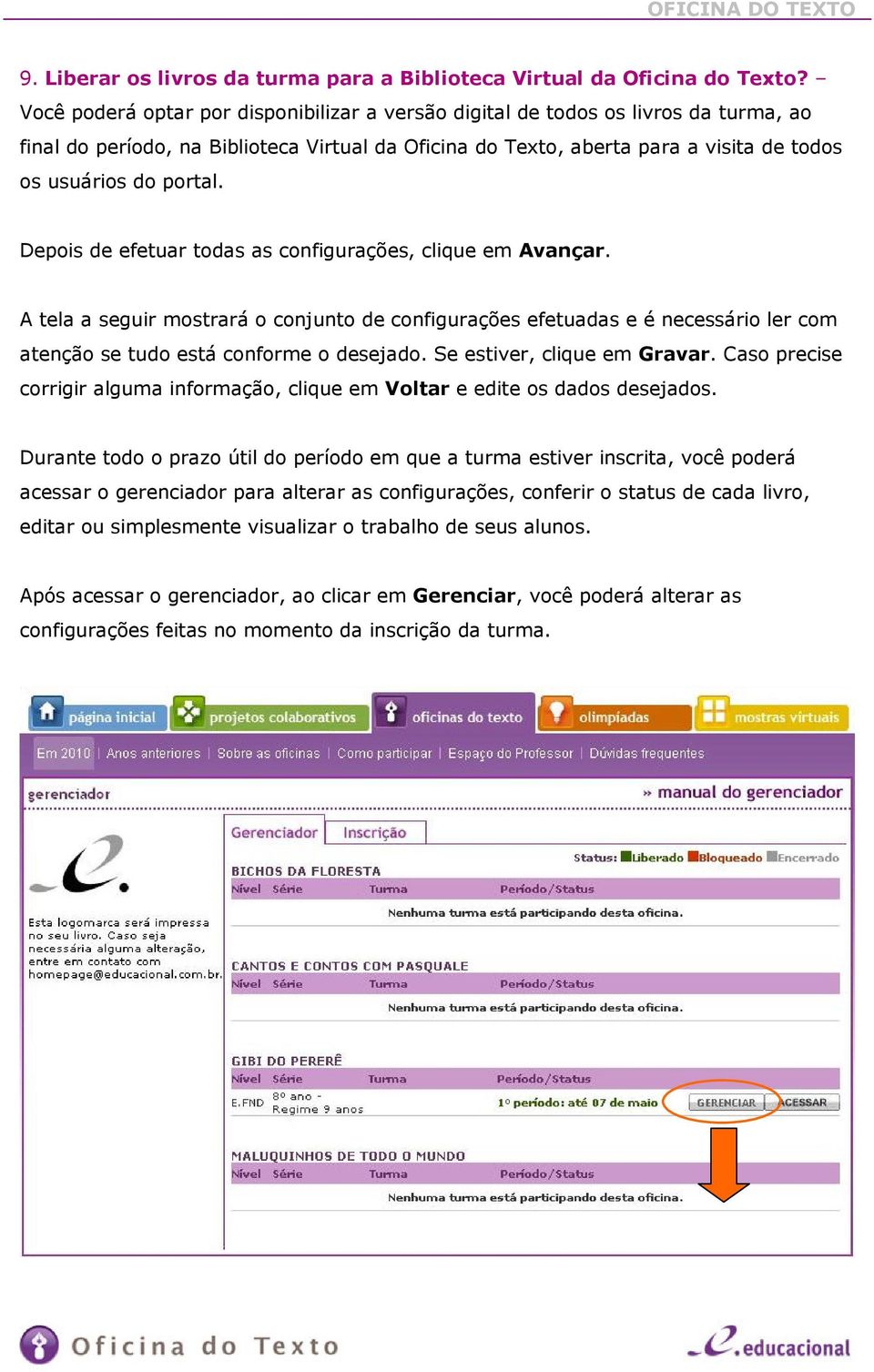 Depois de efetuar todas as configurações, clique em Avançar. A tela a seguir mostrará o conjunto de configurações efetuadas e é necessário ler com atenção se tudo está conforme o desejado.