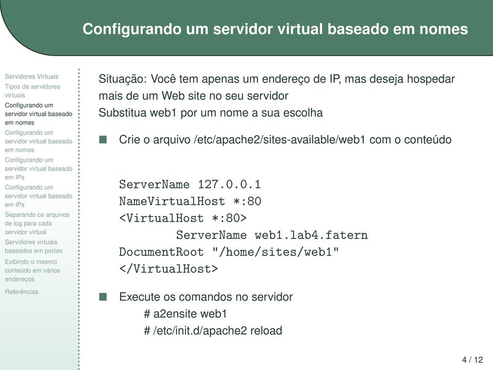 ServerName 127.0.0.1 NameVirtualHost *:80 <VirtualHost *:80> ServerName web1.lab4.