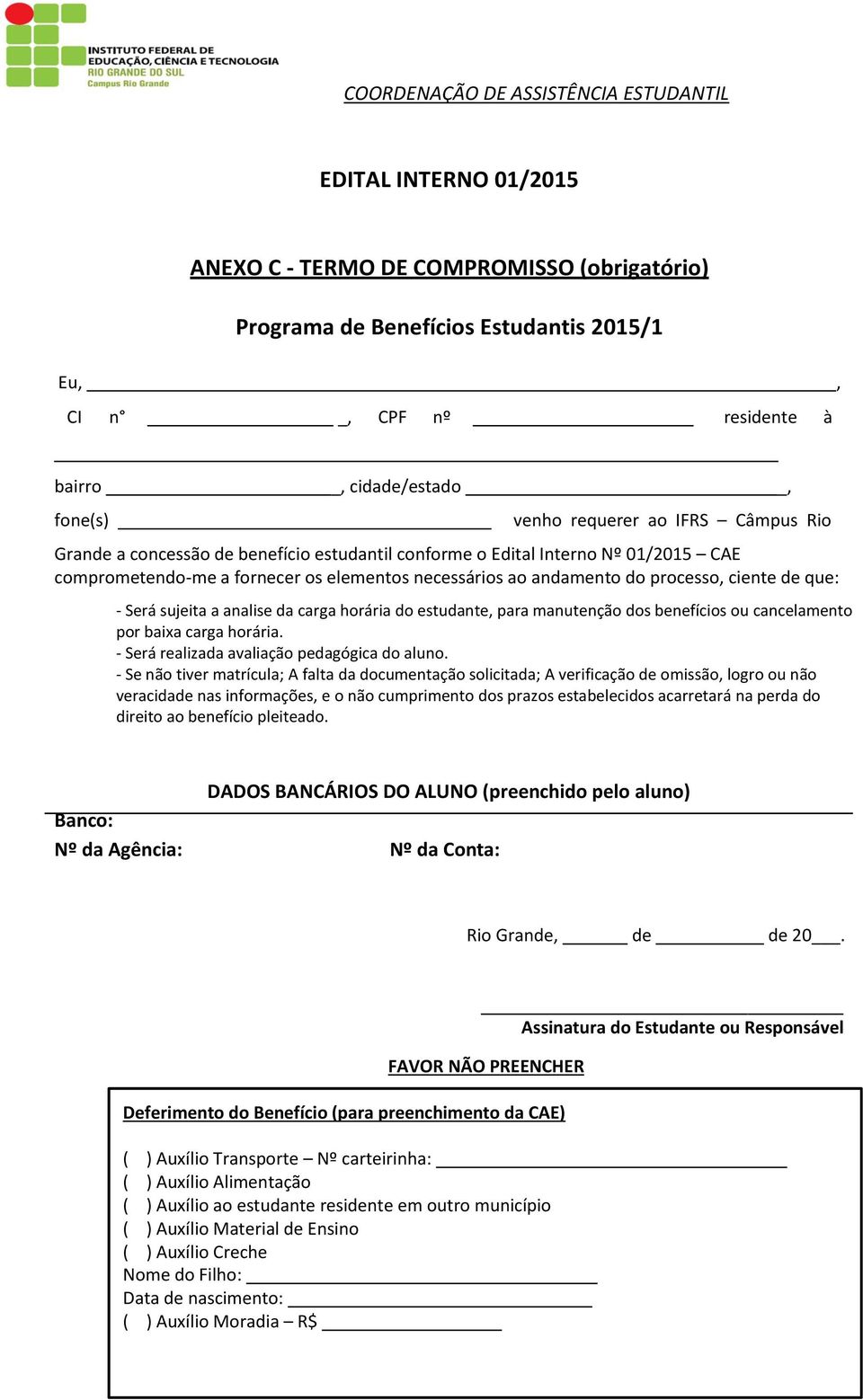 ciente de que: - Será sujeita a analise da carga horária do estudante, para manutenção dos benefícios ou cancelamento por baixa carga horária. - Será realizada avaliação pedagógica do aluno.