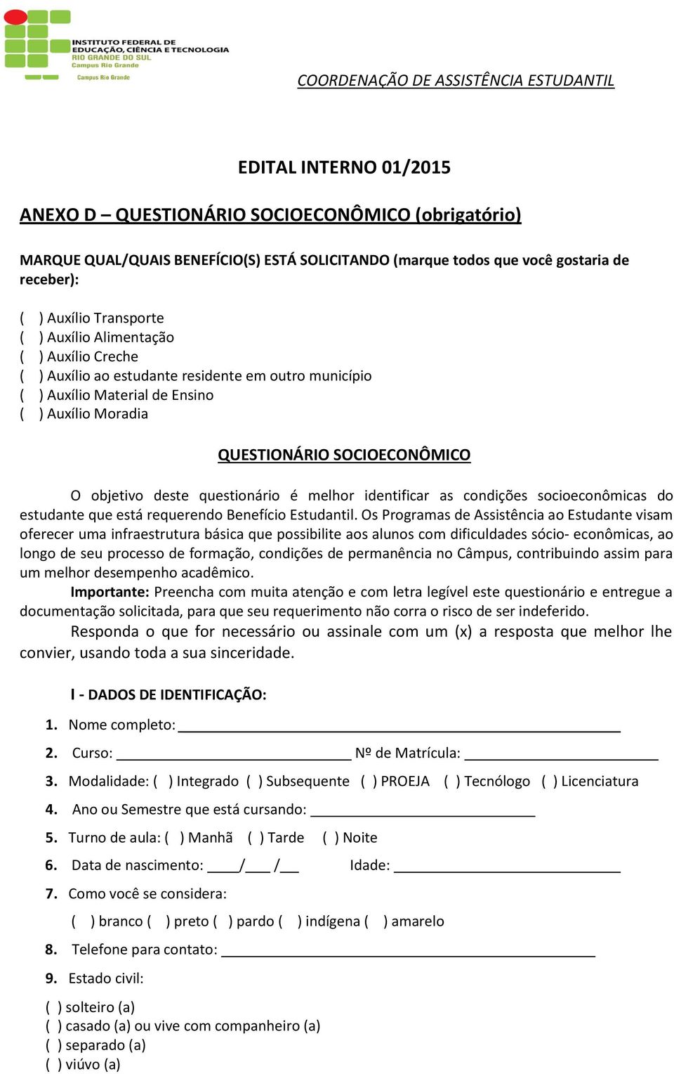 deste questionário é melhor identificar as condições socioeconômicas do estudante que está requerendo Benefício Estudantil.