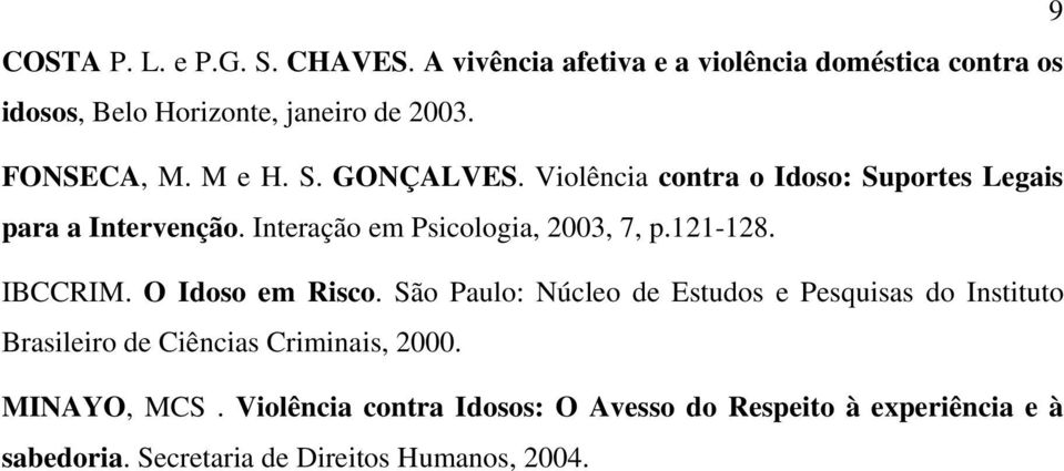 Interação em Psicologia, 2003, 7, p.121-128. IBCCRIM. O Idoso em Risco.