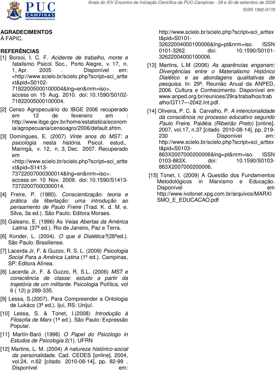 [2] Censo Agropecuário do IBGE 2006 recuperado em 12 de fevereiro em : http://www.ibge.gov.br/home/estatistica/econom ia/agropecuaria/censoagro/2006/default.shtm. [3] Domingues, E.