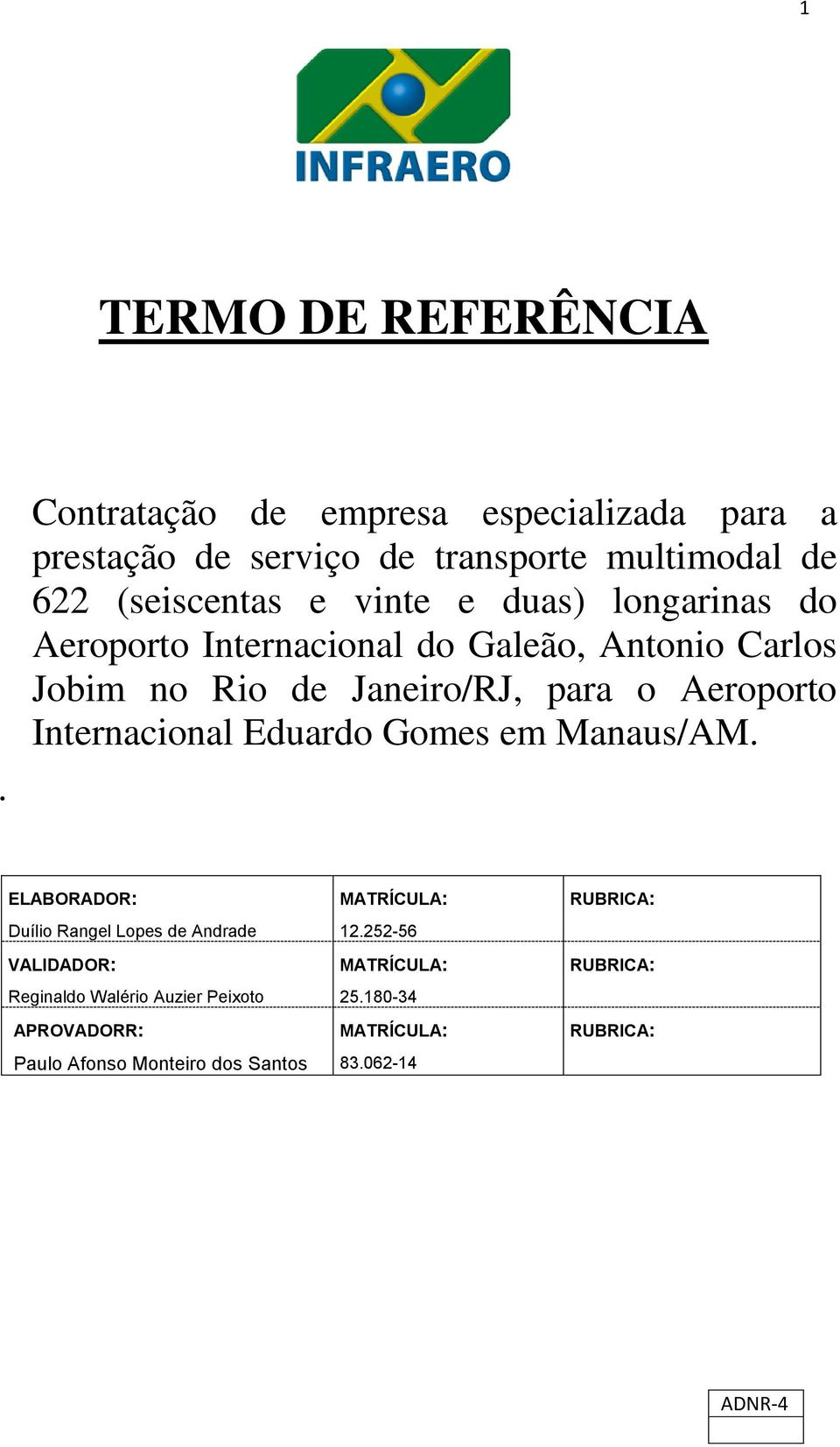 vinte e duas) longarinas do Aeroporto Internacional do Galeão, Antonio Carlos Jobim no Rio de Janeiro/RJ, para o