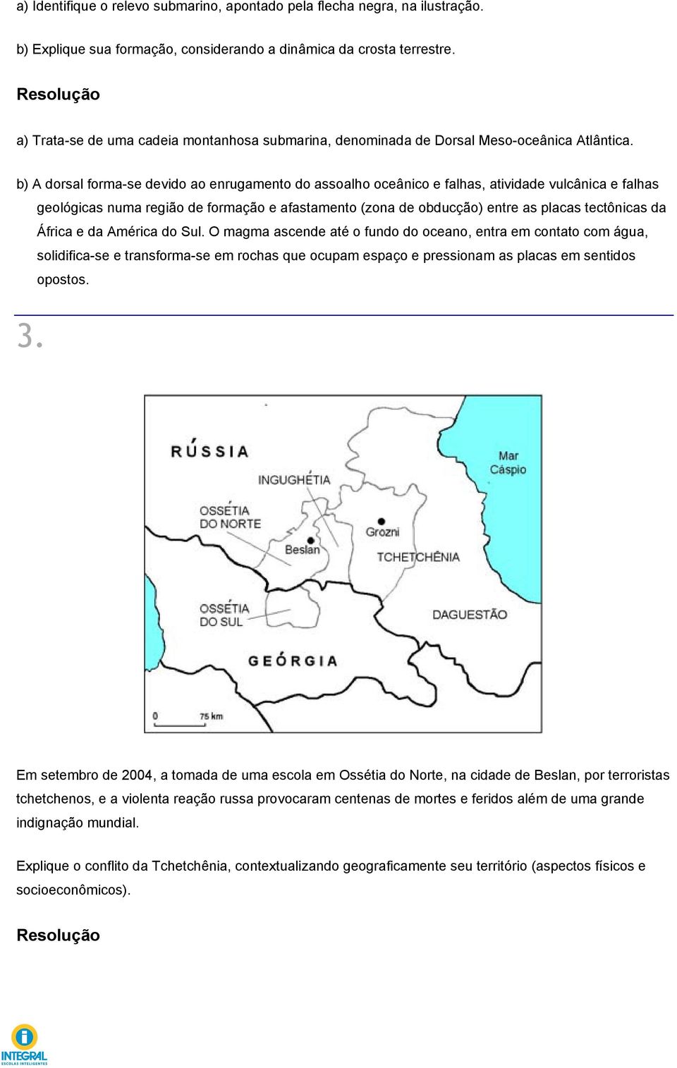 b) A dorsal forma-se devido ao enrugamento do assoalho oceânico e falhas, atividade vulcânica e falhas geológicas numa região de formação e afastamento (zona de obducção) entre as placas tectônicas