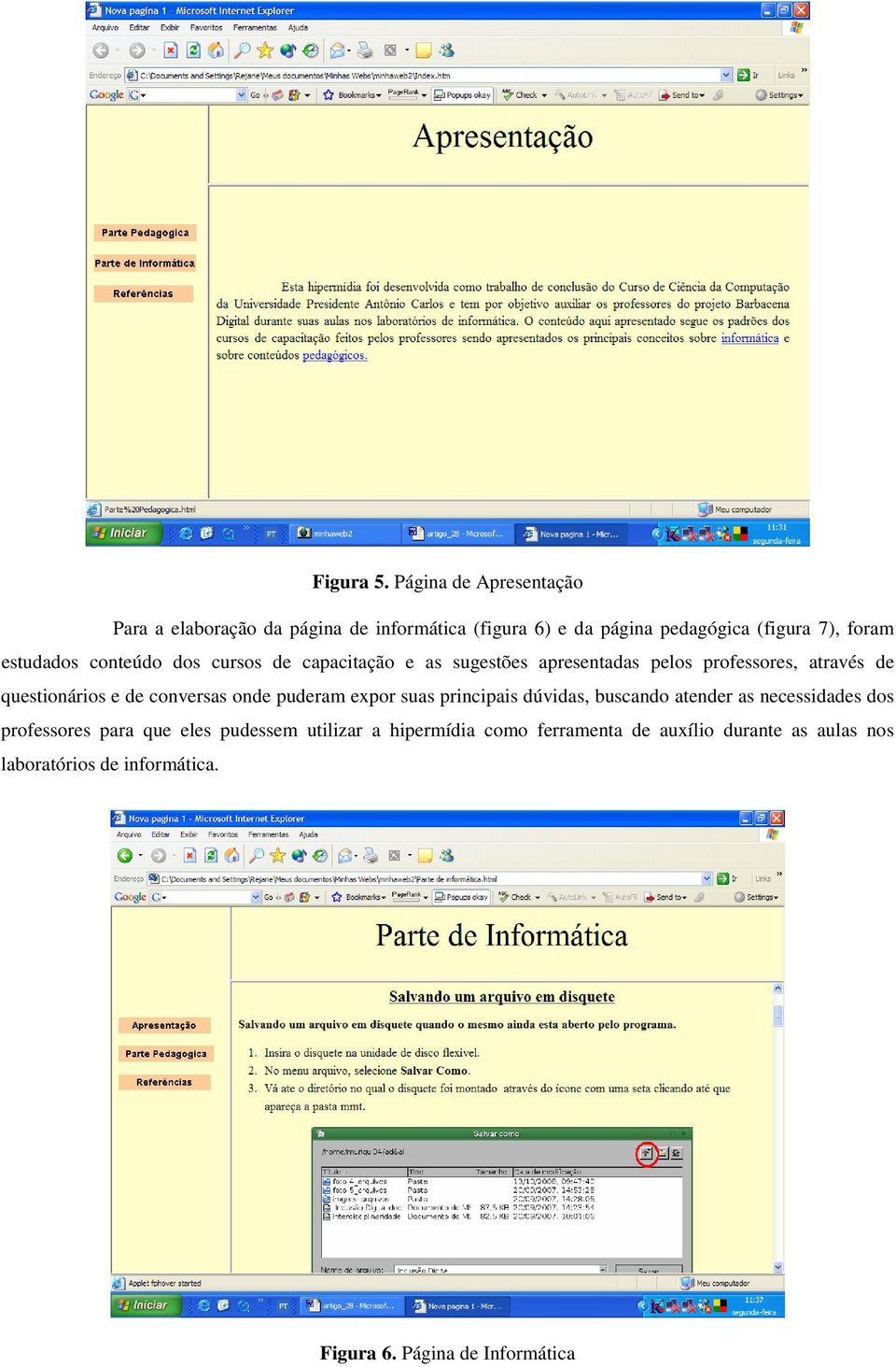 estudados conteúdo dos cursos de capacitação e as sugestões apresentadas pelos professores, através de questionários e de