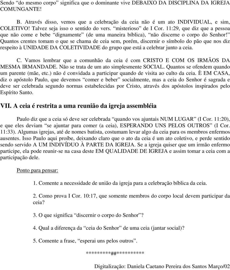 Quantos crentes tomam o que se chama de ceia sem, porém, discernir o símbolo do pão que nos diz respeito à UNIDADE DA CO