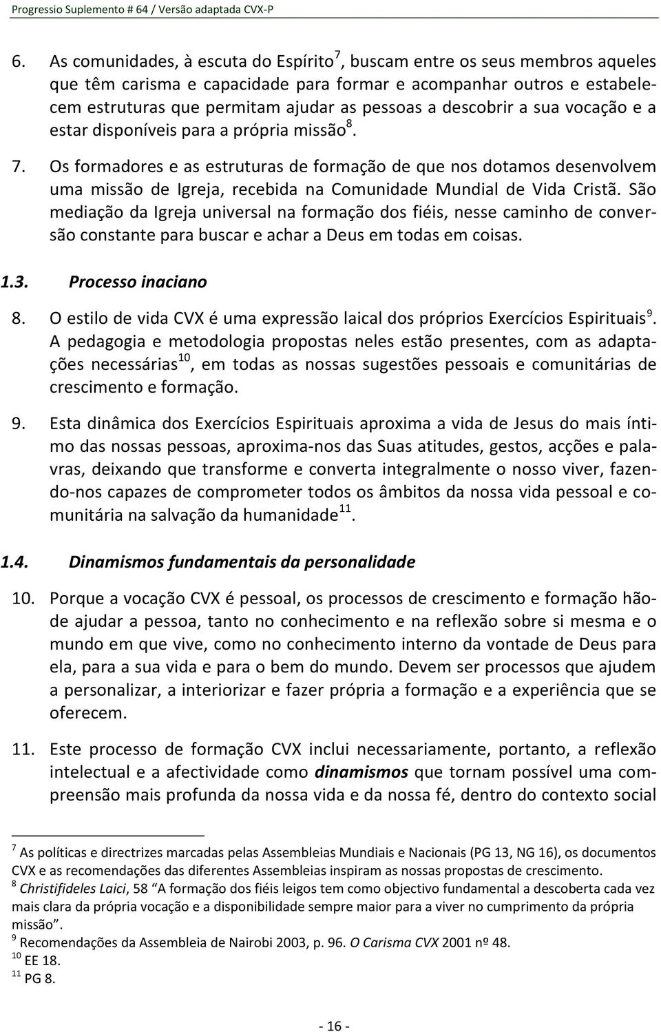 descobrir a sua vocação e a estar disponíveis para a própria missão 8. 7.