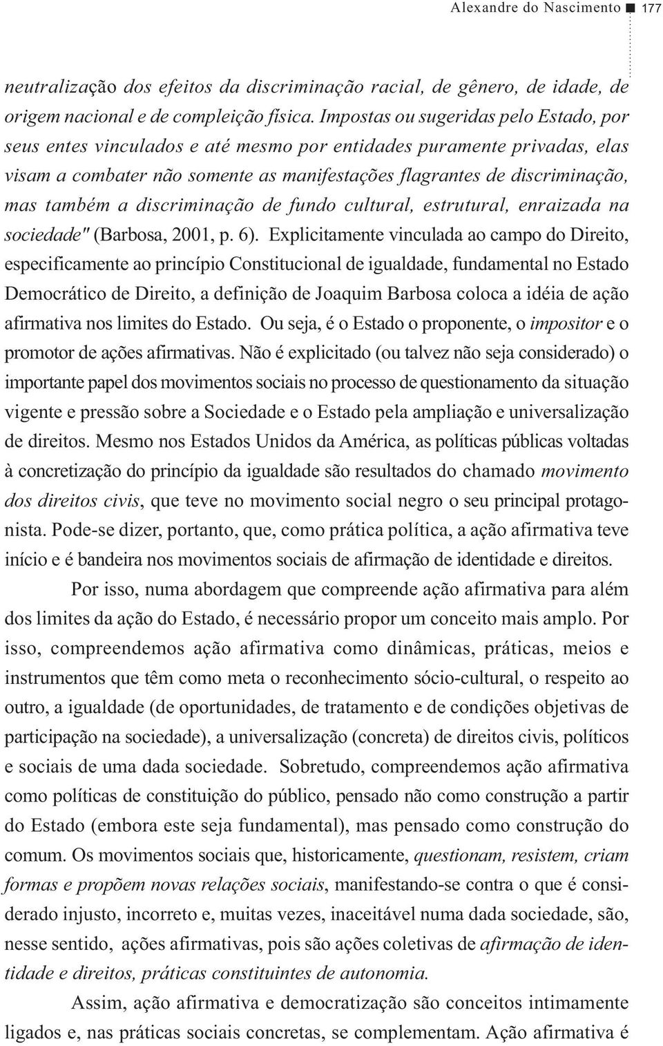 discriminação de fundo cultural, estrutural, enraizada na sociedade" (Barbosa, 2001, p. 6).