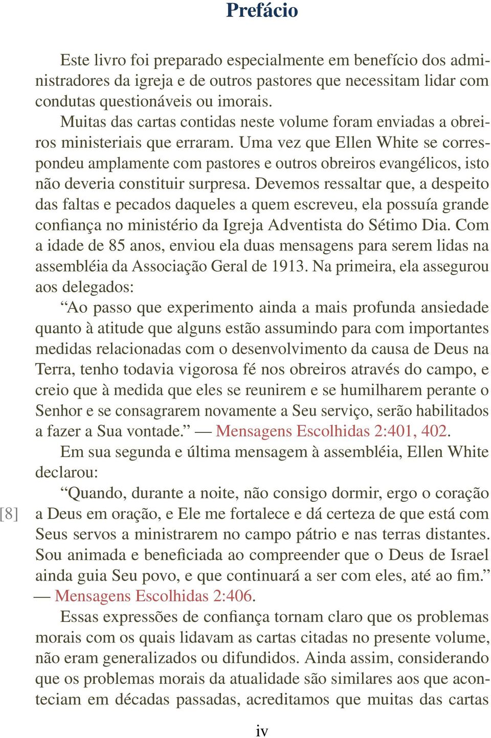 Uma vez que Ellen White se correspondeu amplamente com pastores e outros obreiros evangélicos, isto não deveria constituir surpresa.