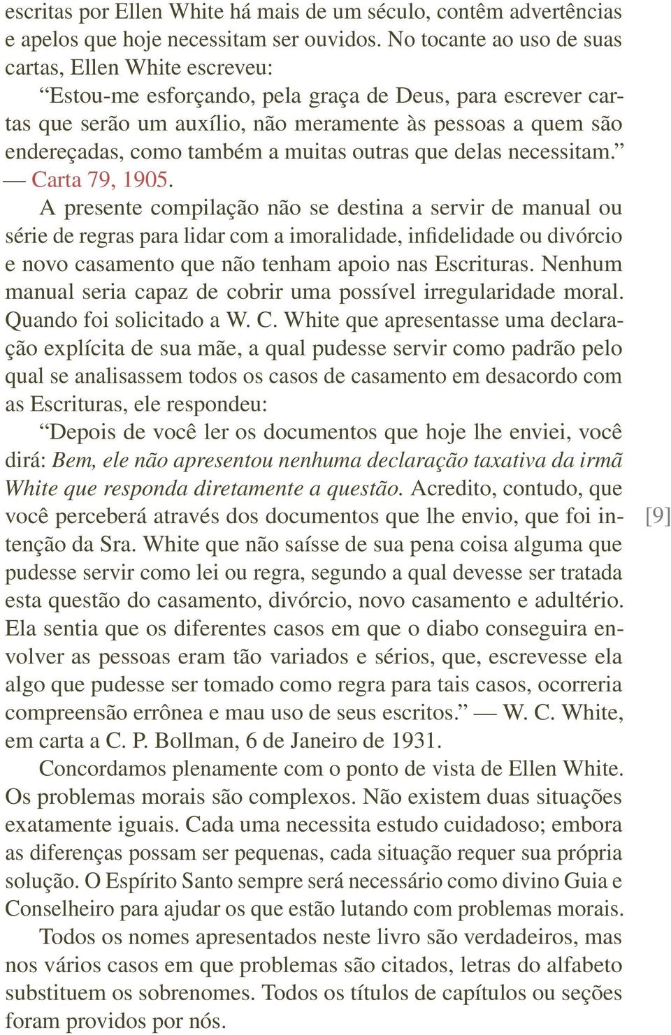 também a muitas outras que delas necessitam. Carta 79, 1905.