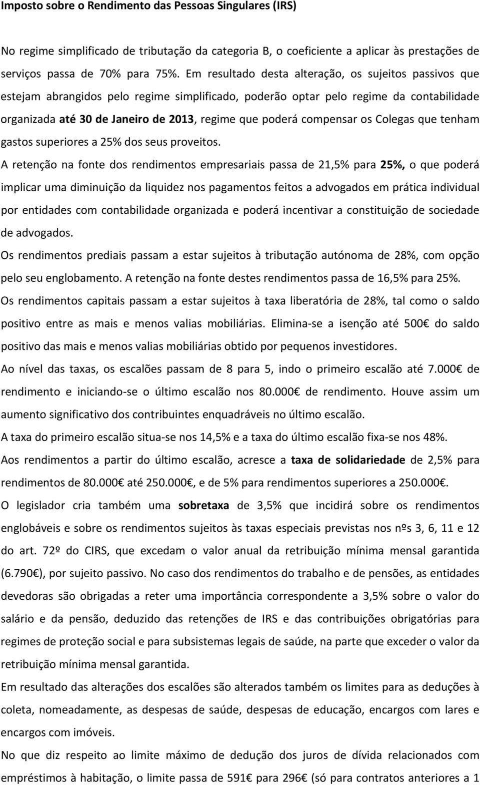 compensar os Colegas que tenham gastos superiores a 25% dos seus proveitos.