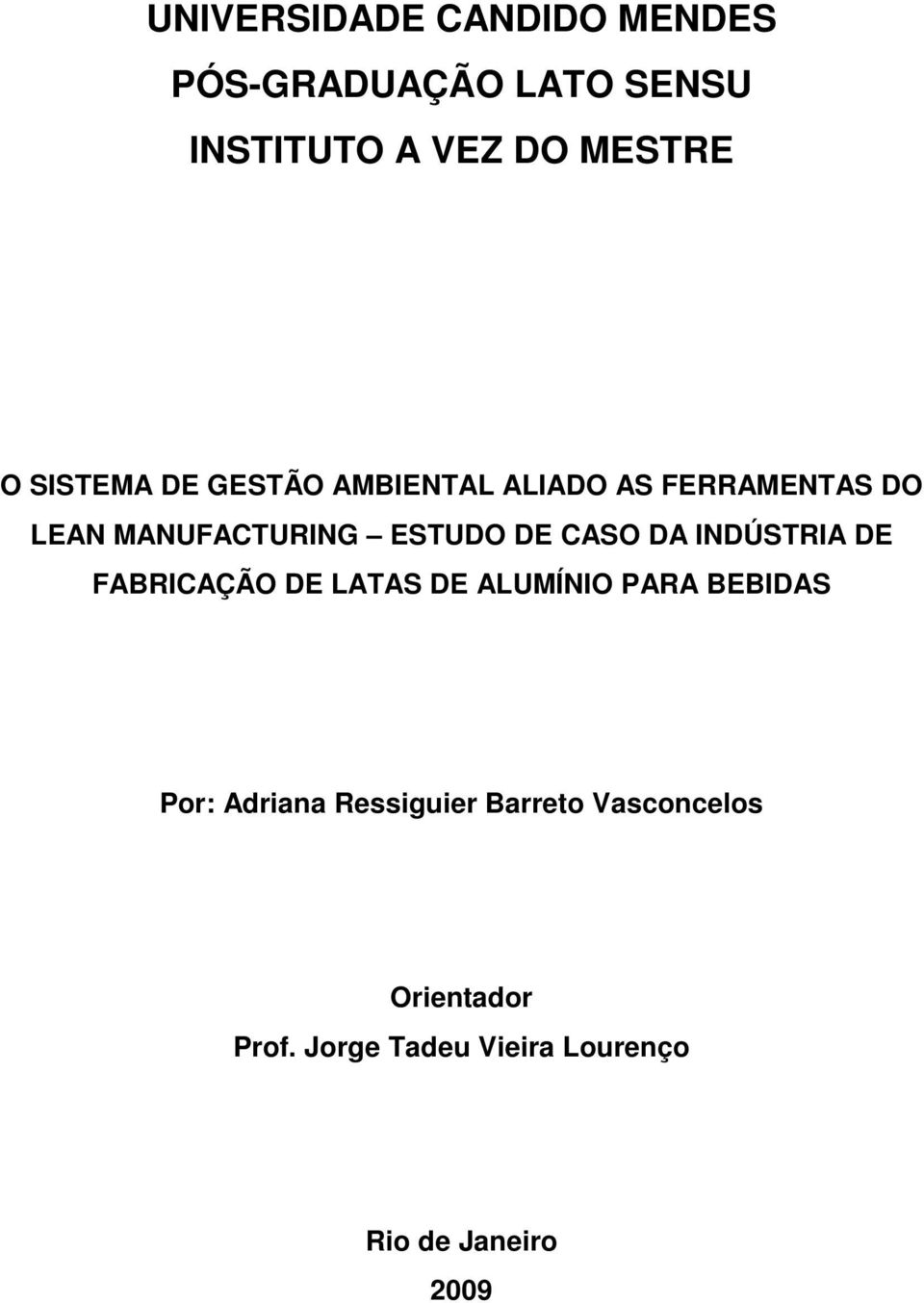 CASO DA INDÚSTRIA DE FABRICAÇÃO DE LATAS DE ALUMÍNIO PARA BEBIDAS Por: Adriana