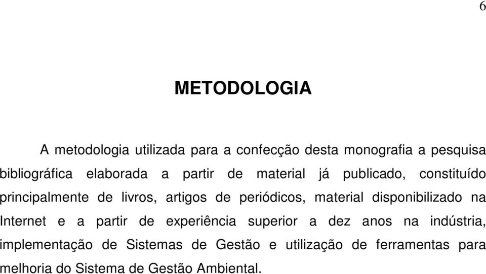 periódicos, material disponibilizado na Internet e a partir de experiência superior a dez anos na