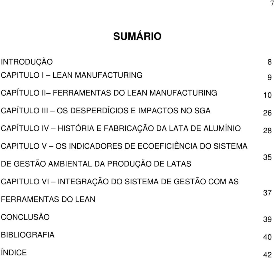 28 CAPITULO V OS INDICADORES DE ECOEFICIÊNCIA DO SISTEMA DE GESTÃO AMBIENTAL DA PRODUÇÃO DE LATAS