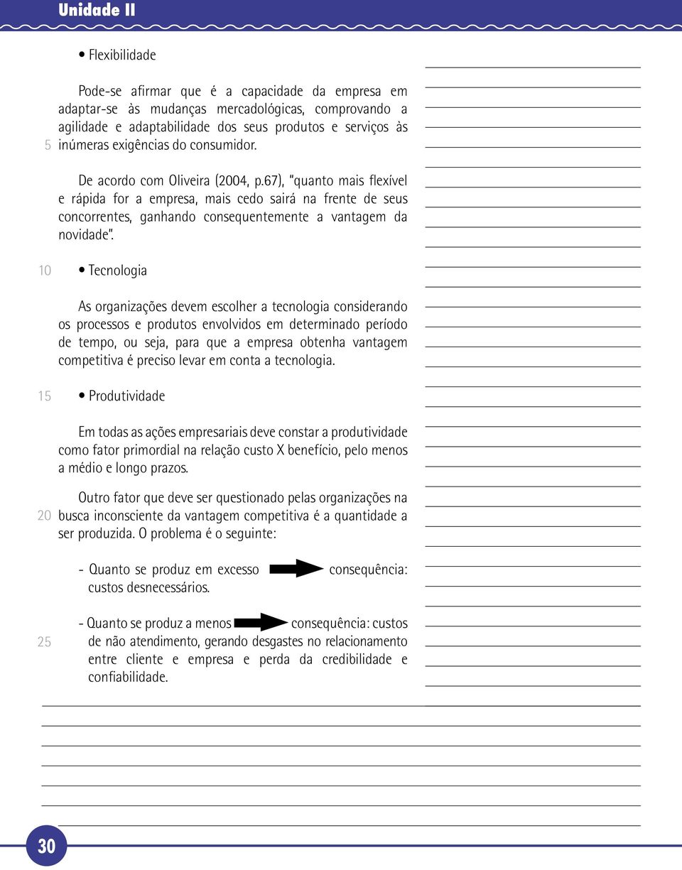 67), quanto mais flexível e rápida for a empresa, mais cedo sairá na frente de seus concorrentes, ganhando consequentemente a vantagem da novidade.