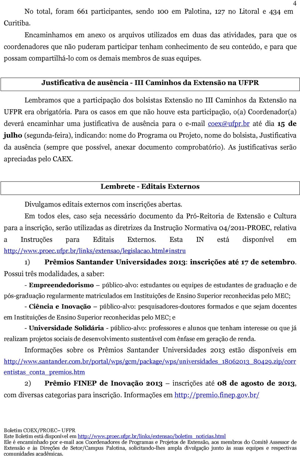 participar tenham conhecimento de seu conteúdo, e para que possam compartilhá-lo com os demais membros de suas equipes.