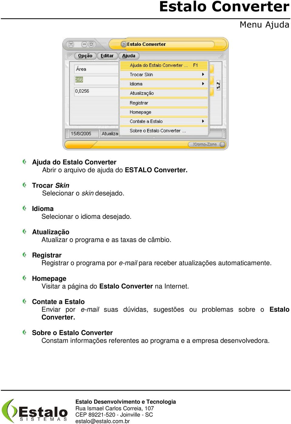 Registrar Registrar o programa por e-mail para receber atualizações automaticamente.