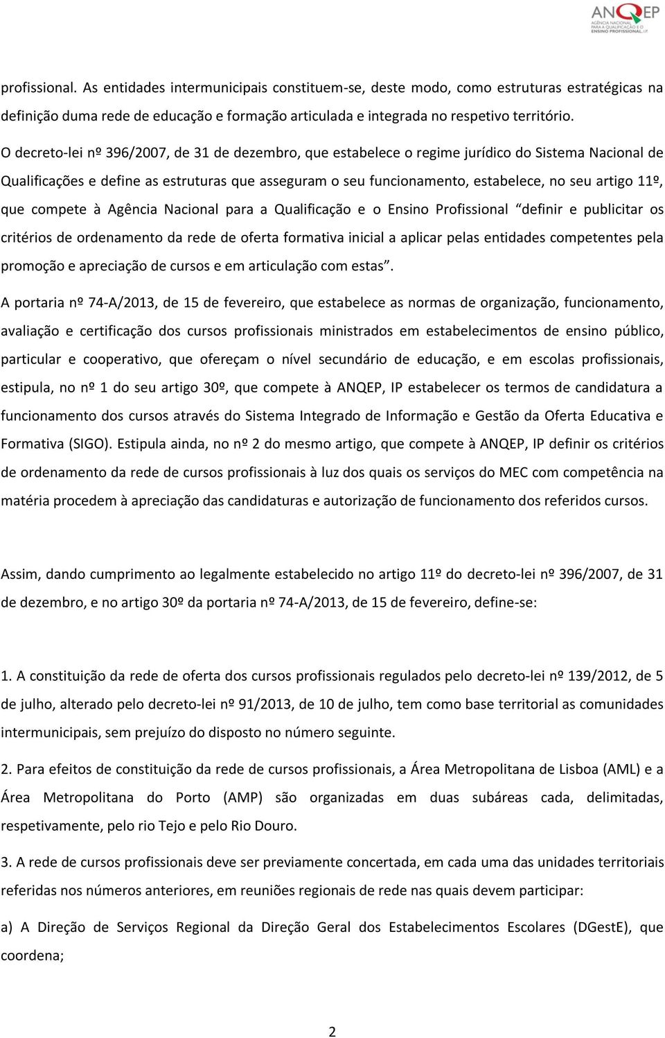 11º, que compete à Agência Nacional para a Qualificação e o Ensino Profissional definir e publicitar os critérios de ordenamento da rede de oferta formativa inicial a aplicar pelas entidades