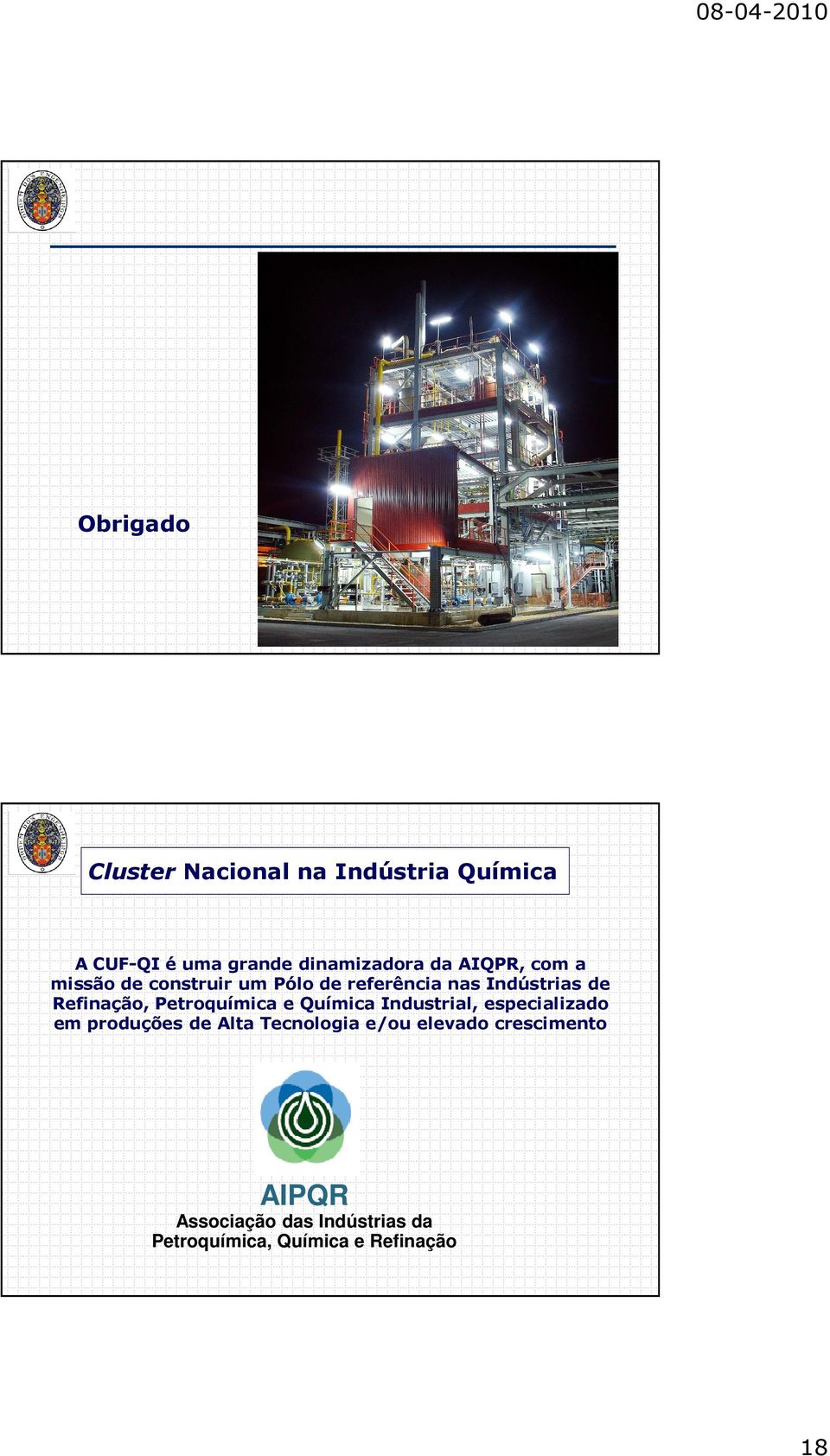 Petroquímica e Química Industrial, especializado em produções de Alta Tecnologia e/ou