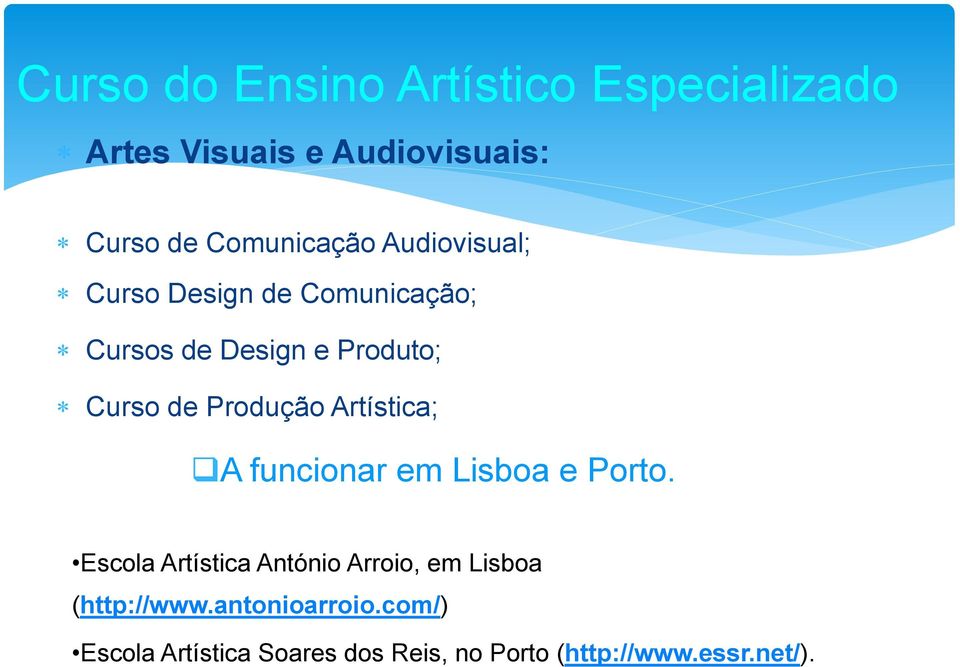 Artística; A funcionar em Lisboa e Porto.