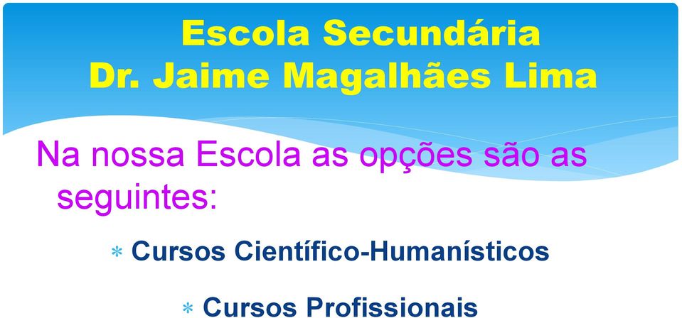 Escola as opções são as seguintes: