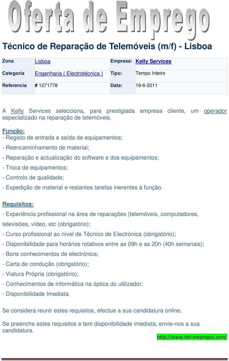 Função: - Registo de entrada e saída de equipamentos; - Reencaminhamento de material; - Reparação e actualização do software e dos equipamentos; - Troca de equipamentos; - Controlo de qualidade; -