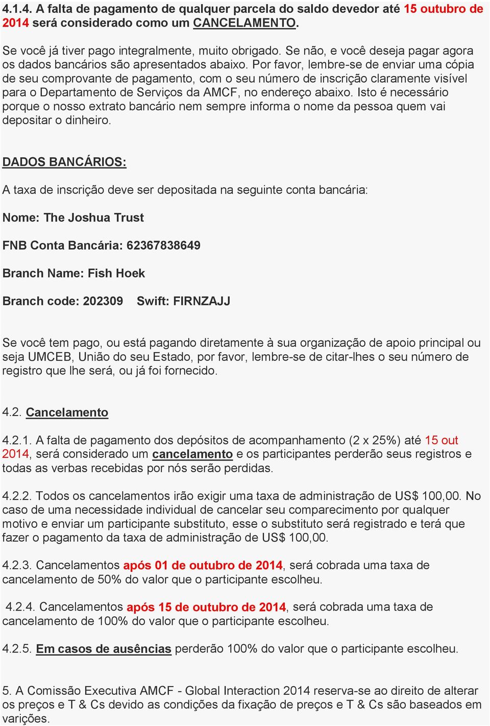 Por favor, lembre-se de enviar uma cópia de seu comprovante de pagamento, com o seu número de inscrição claramente visível para o Departamento de Serviços da AMCF, no endereço abaixo.