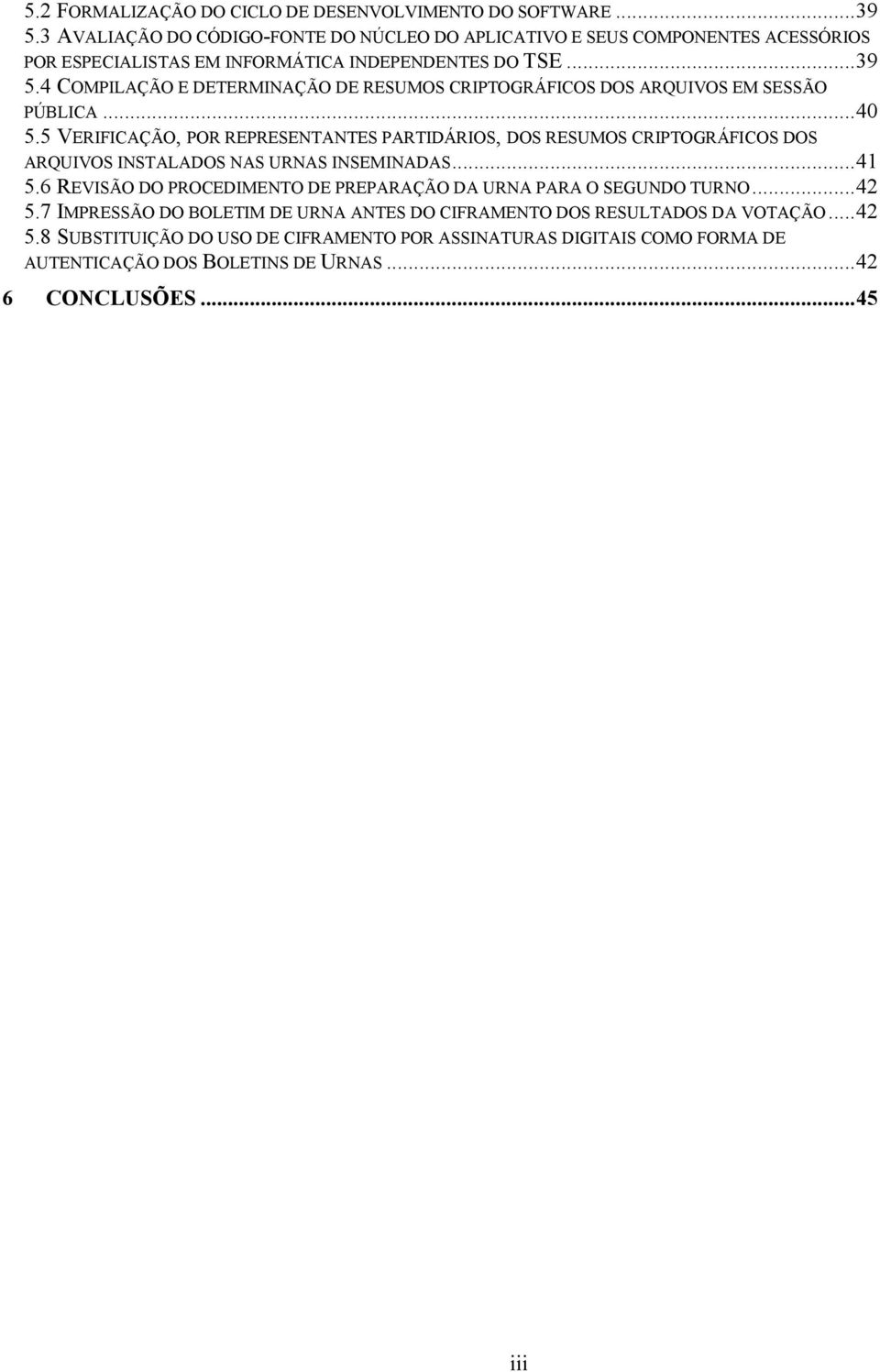 4 COMPILAÇÃO E DETERMINAÇÃO DE RESUMOS CRIPTOGRÁFICOS DOS ARQUIVOS EM SESSÃO PÚBLICA...40 5.