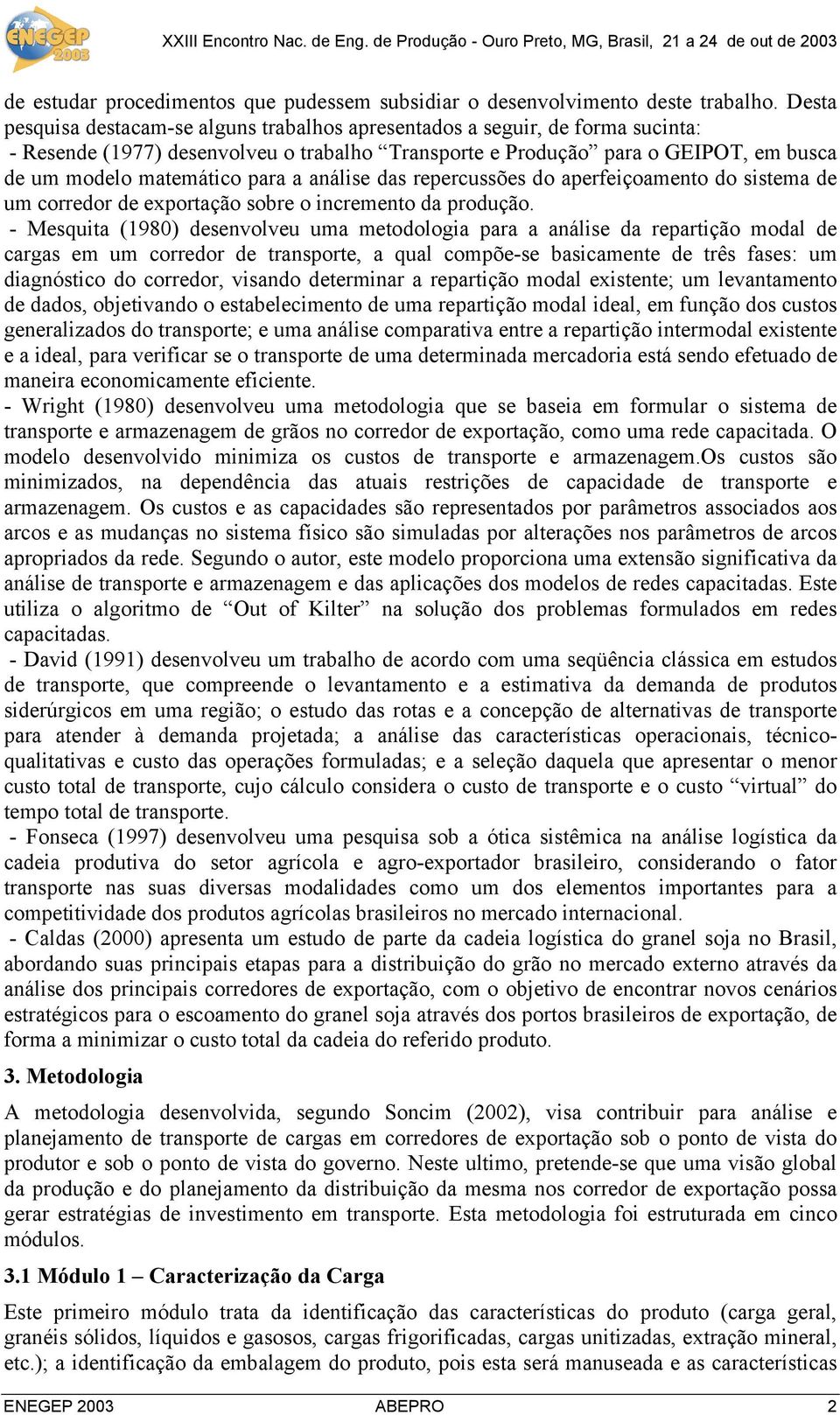 a análise das repercussões do aperfeiçoamento do sistema de um corredor de exportação sobre o incremento da produção.