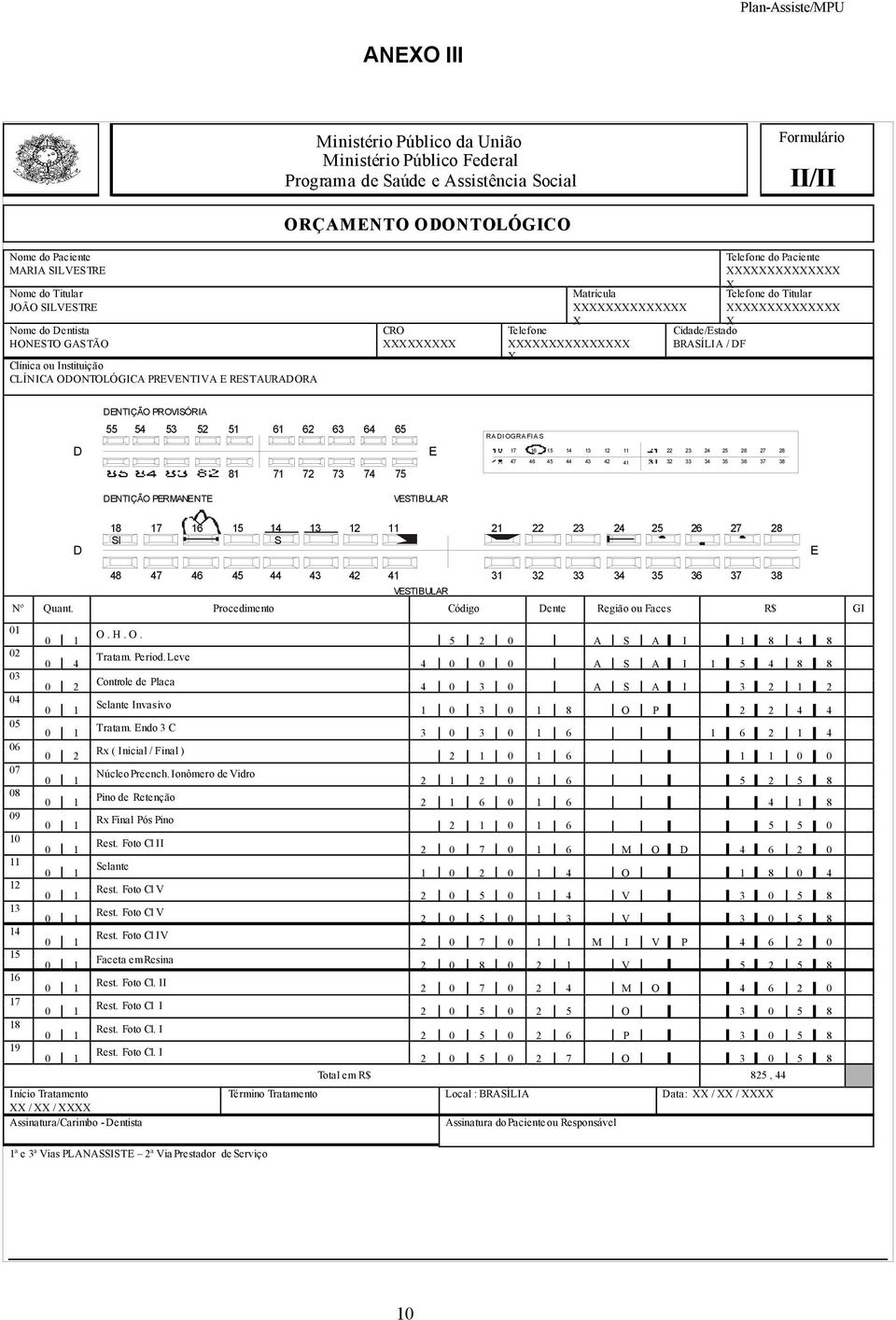 BRASÍLIA / DF Telefone do Paciente XXXXXXXXXXXXXX X Telefone do Titular XXXXXXXXXXXXXX DENTIÇÃO PROVISÓRIA D 55 54 53 52 51 61 62 63 64 65 81 71 72 73 74 75 E RA DI OGRA FIA S 17 16 22 23 15 24 14 25