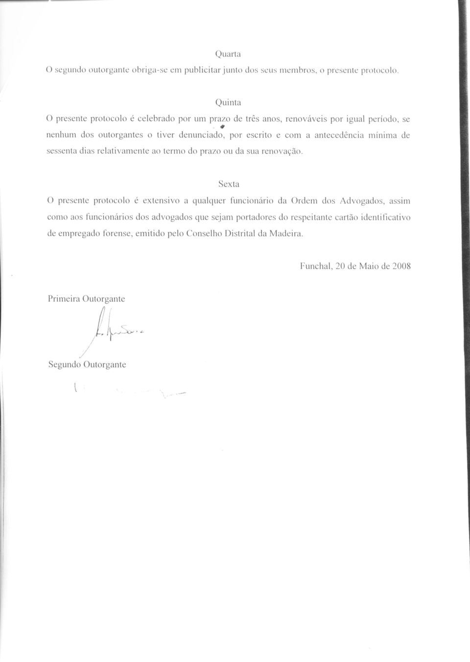 , nenhum dos outorgantes 0 tiver denunciado, por escrito e com a antecedencia minima de sessenta dias relativamente ao termo do prazo ou da sua renovayao.