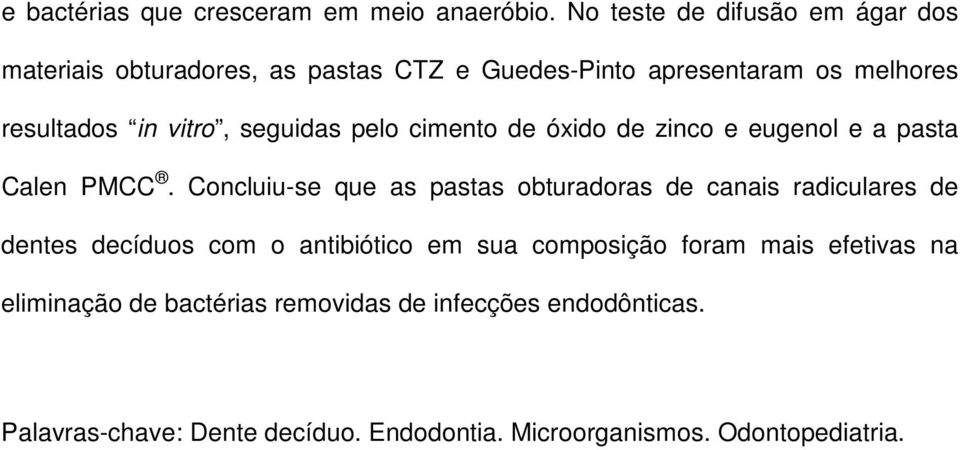 seguidas pelo cimento de óxido de zinco e eugenol e a pasta Calen PMCC.