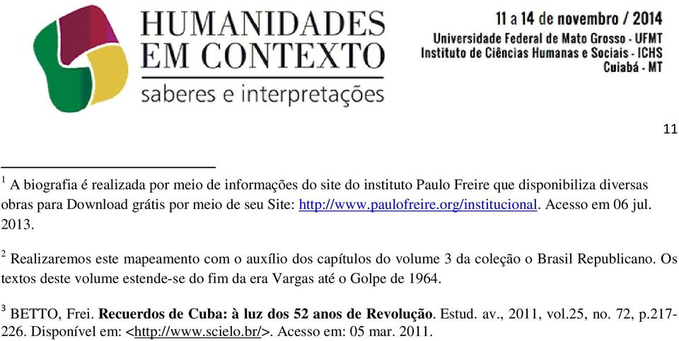 2 Realizaremos este mapeamento com o auxílio dos capítulos do volume 3 da coleção o Brasil Republicano.