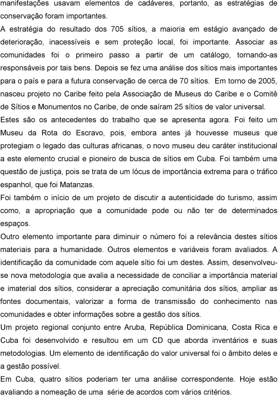 Associar as comunidades foi o primeiro passo a partir de um catálogo, tornando as responsáveis por tais bens.