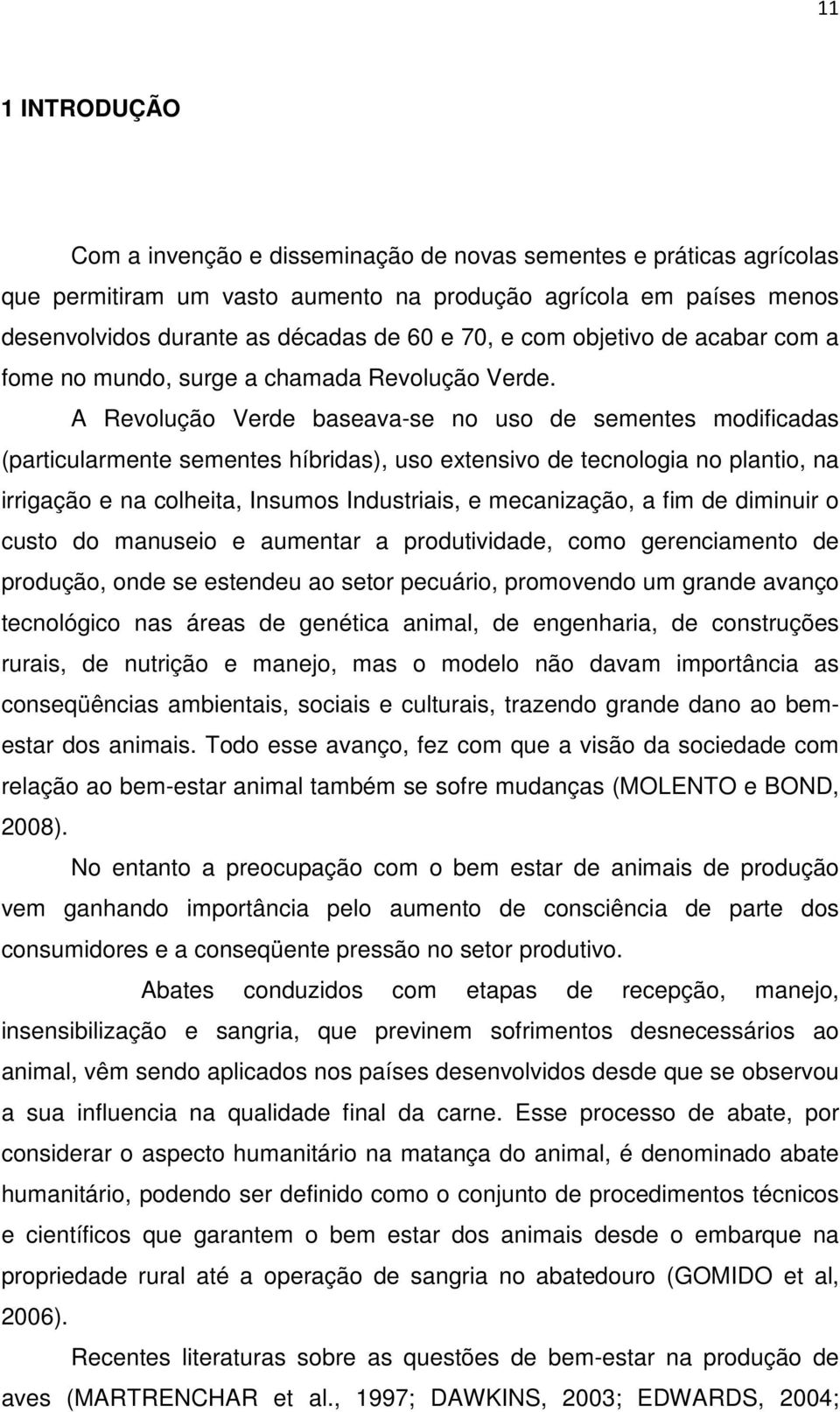 A Revolução Verde baseava-se no uso de sementes modificadas (particularmente sementes híbridas), uso extensivo de tecnologia no plantio, na irrigação e na colheita, Insumos Industriais, e