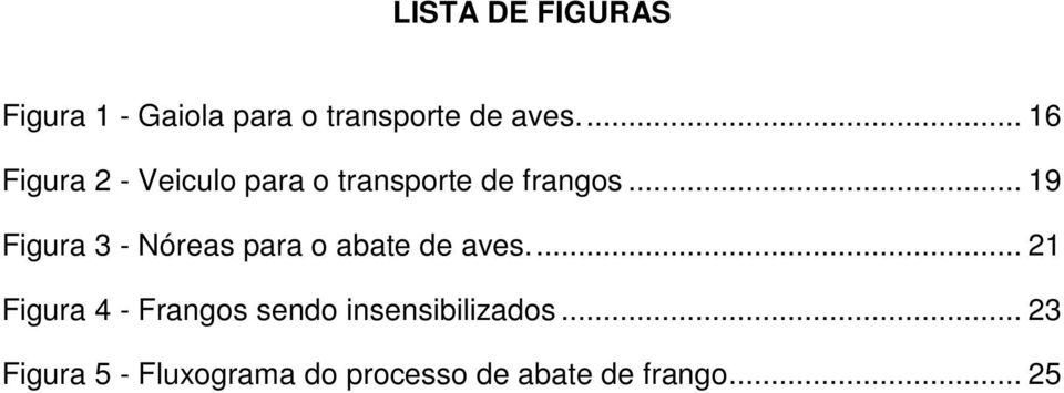 .. 19 Figura 3 - Nóreas para o abate de aves.