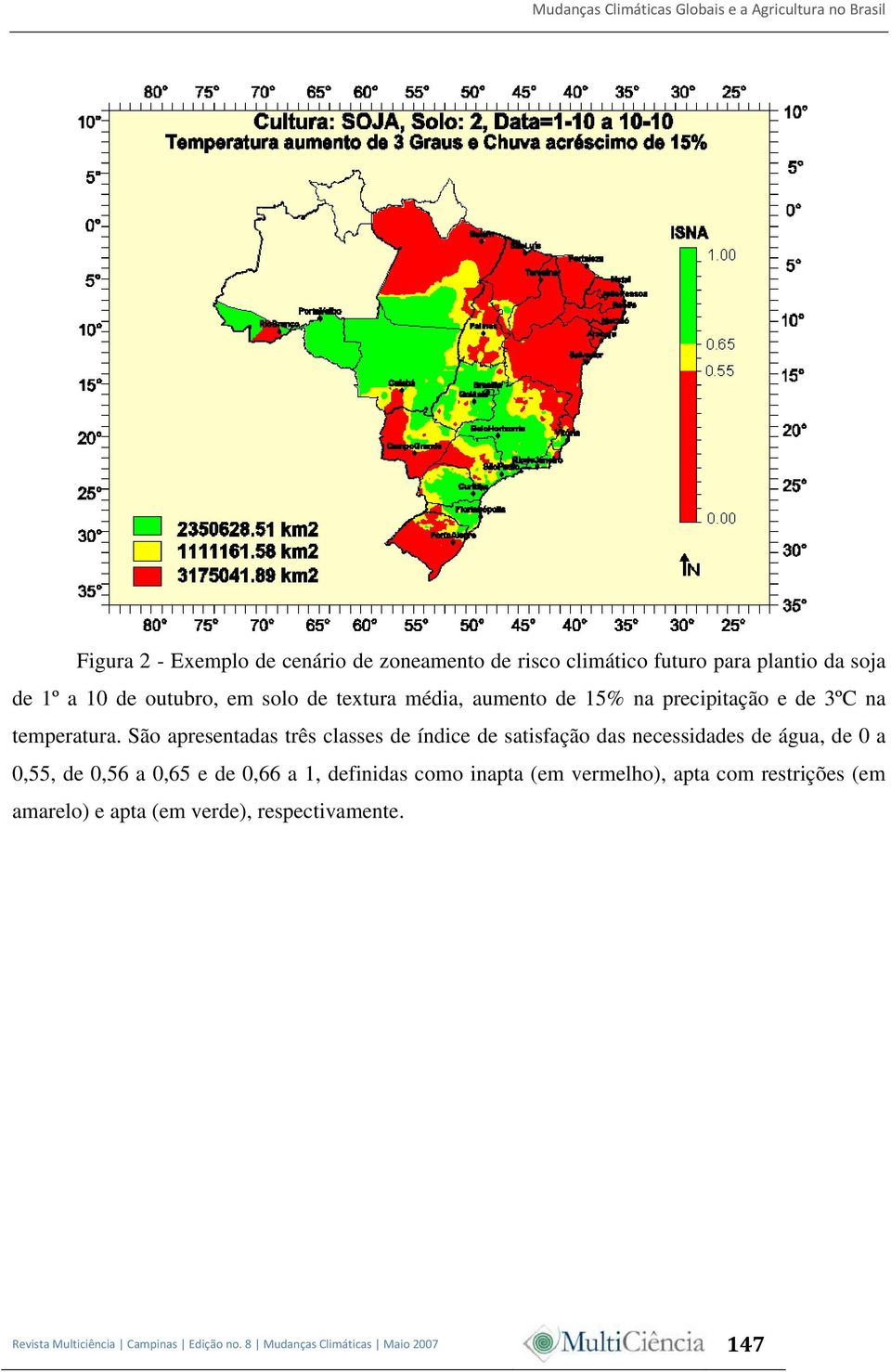 São apresentadas três classes de índice de satisfação das necessidades de água, de 0 a 0,55, de 0,56 a 0,65 e de 0,66 a 1,