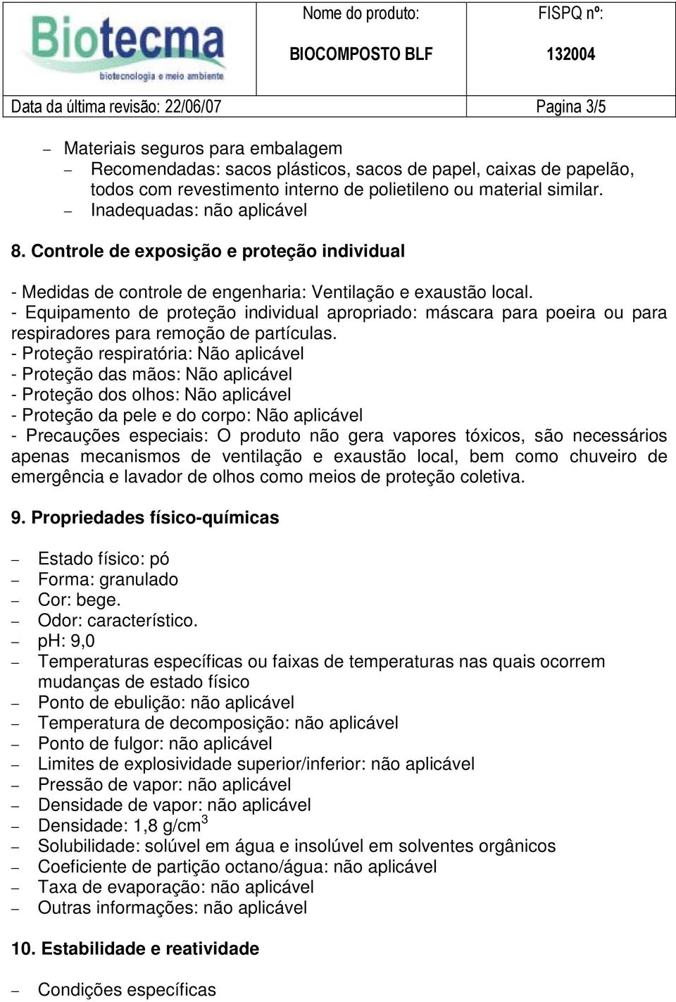 - Equipamento de proteção individual apropriado: máscara para poeira ou para respiradores para remoção de partículas.