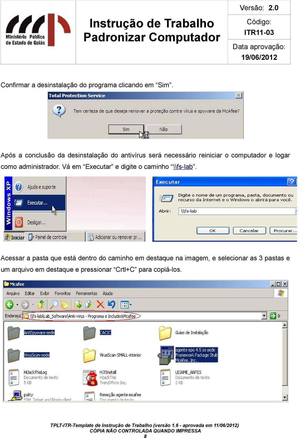 logar como administrador. Vá em Executar e digite o caminho \\fs-lab.